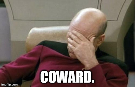 Captain Picard Facepalm Meme | COWARD. | image tagged in memes,captain picard facepalm | made w/ Imgflip meme maker