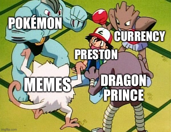 Everyone vs Prestonplayz | POKÉMON; CURRENCY; PRESTON; MEMES; DRAGON PRINCE | image tagged in pokemon gang | made w/ Imgflip meme maker