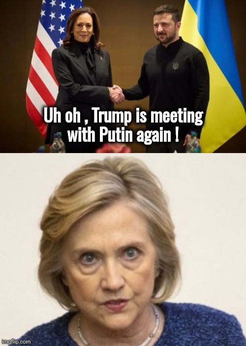 It's Russian Confusion | Uh oh , Trump is meeting
with Putin again ! | image tagged in mad hillary,creepy joe biden,stroke,well yes but actually no,incompetent,puppet president | made w/ Imgflip meme maker