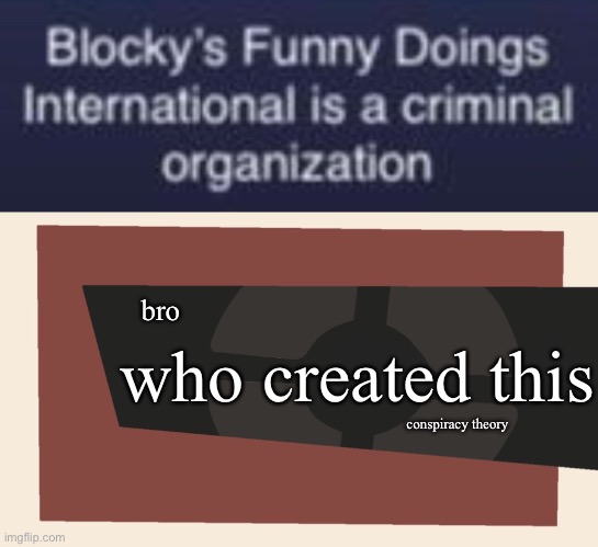 bro; who created this; conspiracy theory | image tagged in cursedcomments blank | made w/ Imgflip meme maker