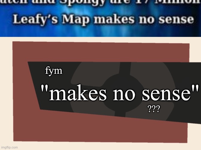 fym; "makes no sense"; ??? | image tagged in cursedcomments blank | made w/ Imgflip meme maker