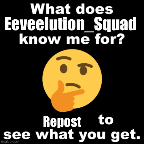 Made on my Nintendo Switch | Eeveelution_Squad; Repost | image tagged in what does ms_memer_group know me for | made w/ Imgflip meme maker