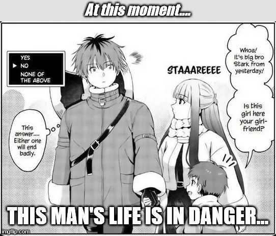 Life & Death Question | At this moment.... THIS MAN'S LIFE IS IN DANGER... | image tagged in manga,manga meme | made w/ Imgflip meme maker