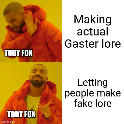 Toby fox be like | Making actual Gaster lore; TOBY FOX; Letting people make fake lore; TOBY FOX | image tagged in memes,drake hotline bling,undertale,gaster | made w/ Imgflip meme maker