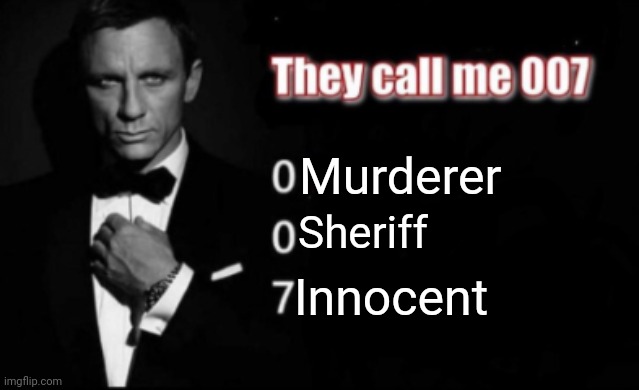 Mm2 meme | Murderer; Sheriff; Innocent | image tagged in they call me 007 | made w/ Imgflip meme maker