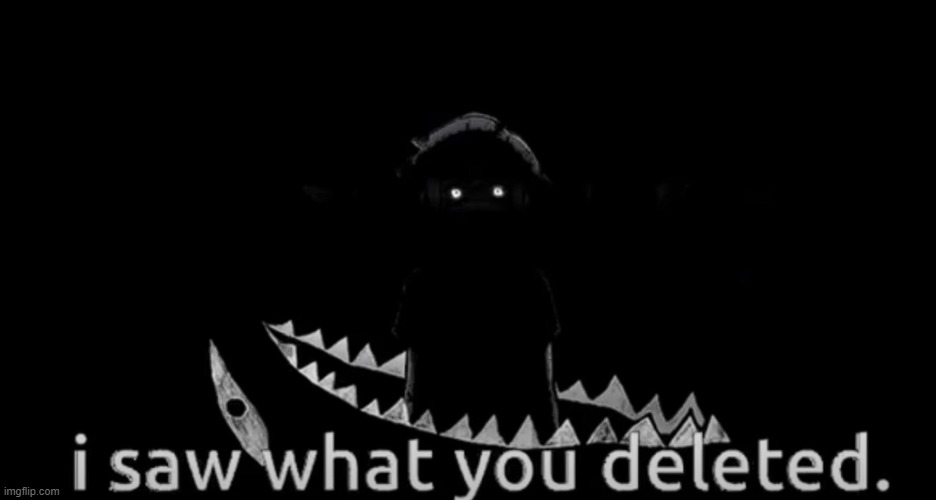 gimme stuff to turn into omori | image tagged in i saw what you deleted | made w/ Imgflip meme maker