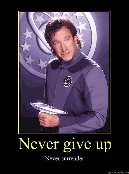 High Quality Never Give Up, Never Surrender Galaxy Quest Poster Blank Meme Template
