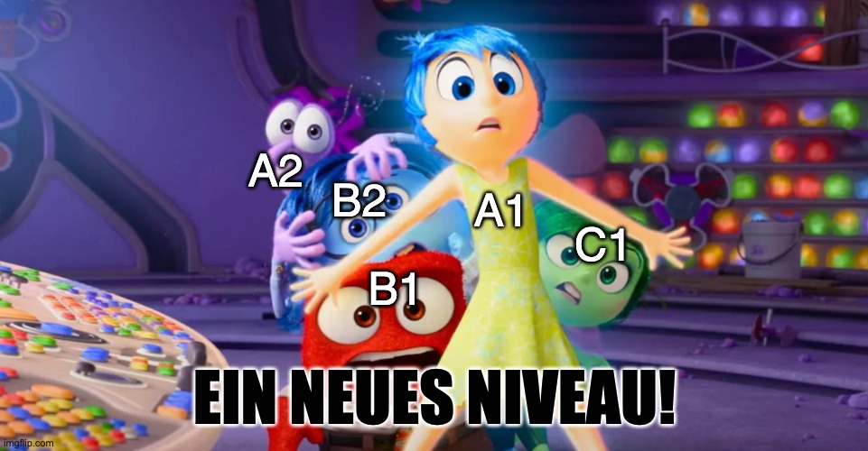 Deutschniveaus | A2; B2; A1; C1; B1; EIN NEUES NIVEAU! | image tagged in intensamente | made w/ Imgflip meme maker