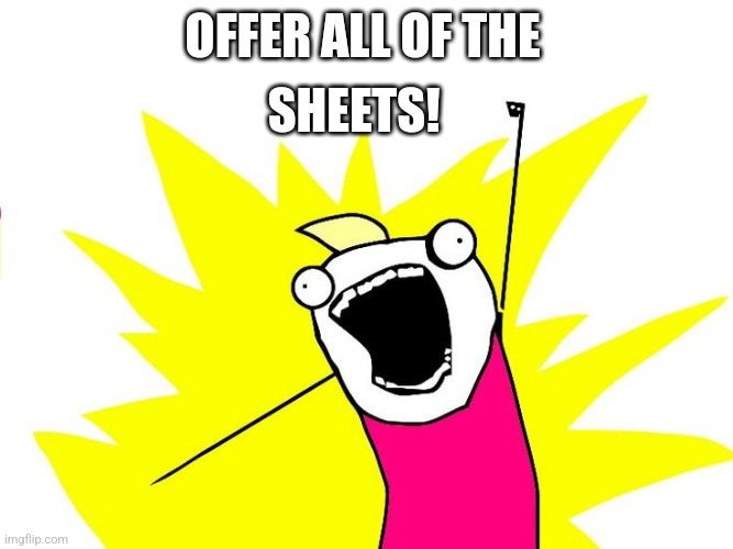 Do all the things | SHEETS! OFFER ALL OF THE | image tagged in do all the things | made w/ Imgflip meme maker