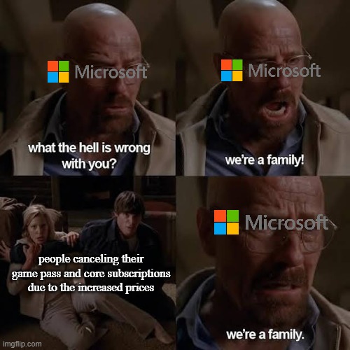 We were | people canceling their game pass and core subscriptions due to the increased prices | image tagged in xbox,microsoft,gaming | made w/ Imgflip meme maker