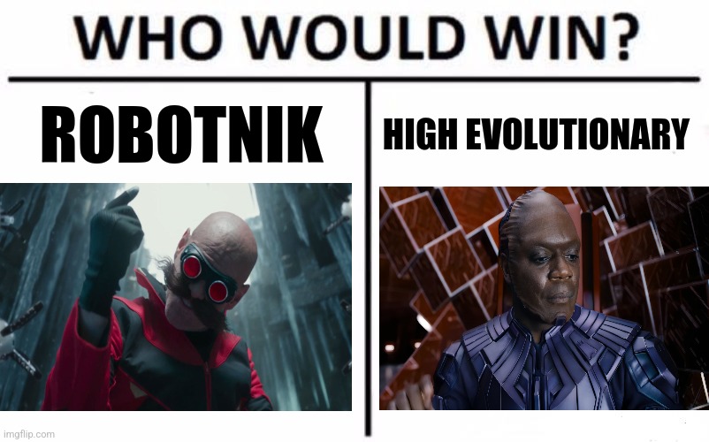 Robotnik vs The High Evolutionary | ROBOTNIK; HIGH EVOLUTIONARY | image tagged in memes,who would win,sonic the hedgehog,robotnik,guardians of the galaxy,jpfan102504 | made w/ Imgflip meme maker