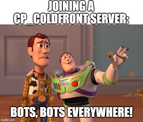 Coldfront is the worst tf2 map to join right next to banana bay | JOINING A CP_COLDFRONT SERVER:; BOTS, BOTS EVERYWHERE! | image tagged in memes,x x everywhere,team fortress 2 | made w/ Imgflip meme maker