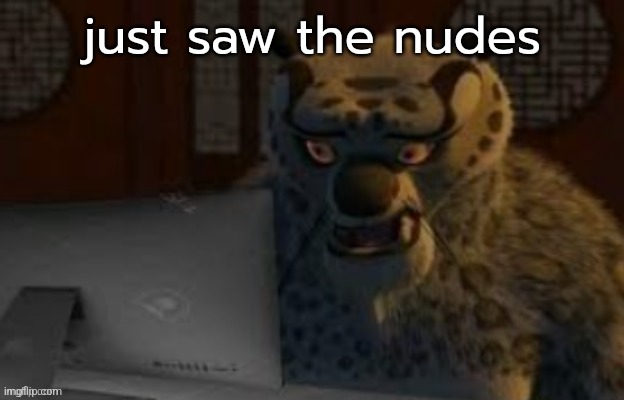 Tai Lung at the computer | just saw the nudes | image tagged in tai lung at the computer | made w/ Imgflip meme maker