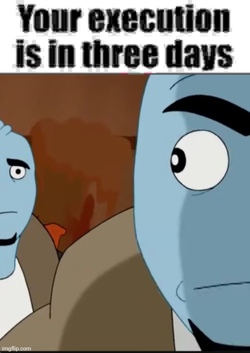 image tagged in your execution is in three days,bombastic side eye | made w/ Imgflip meme maker