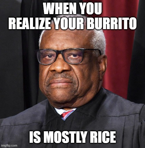 Rice judge | WHEN YOU REALIZE YOUR BURRITO; IS MOSTLY RICE | image tagged in ricejudge | made w/ Imgflip meme maker