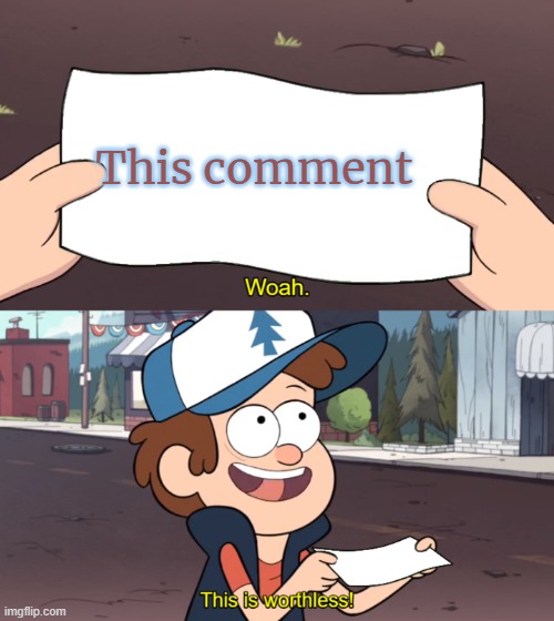 This is Worthless | This comment | image tagged in this is worthless | made w/ Imgflip meme maker