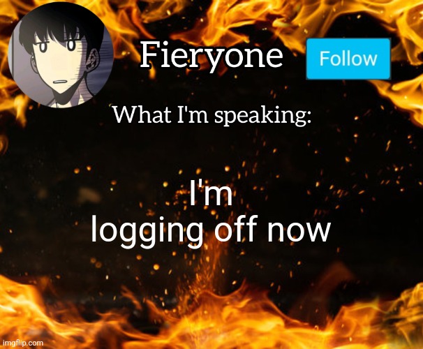 Damn drama | I'm logging off now | image tagged in fieryone announcement | made w/ Imgflip meme maker