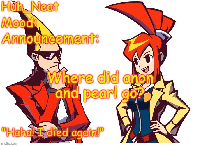 And everyone else for that matter | Where did anon and pearl go? | image tagged in huh_neat ghost trick temp thanks knockout offical | made w/ Imgflip meme maker