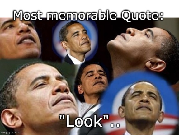 Most memorable Quote: "Look".. | made w/ Imgflip meme maker