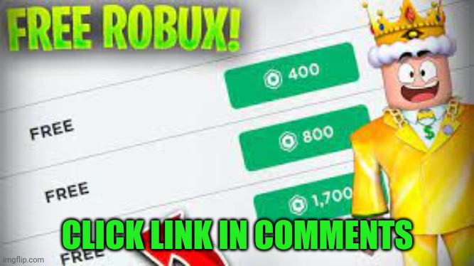 FREE ROBUX (100% REAL NO CAP) | CLICK LINK IN COMMENTS | image tagged in free robux | made w/ Imgflip meme maker