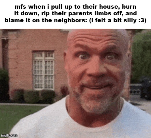 i get a little silly sometimes :3 | mfs when i pull up to their house, burn it down, rip their parents limbs off, and blame it on the neighbors: (i felt a bit silly :3) | image tagged in bald guy staring meme | made w/ Imgflip meme maker