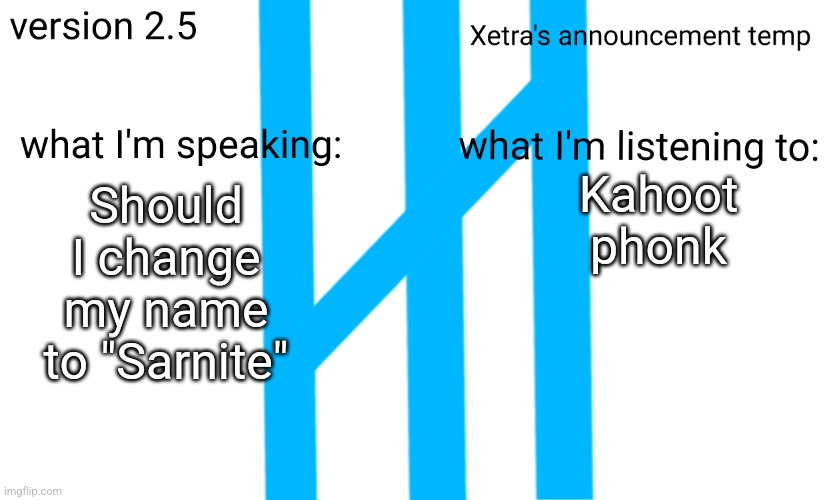 Xetra Announcement Temp 2.5 | Kahoot phonk; Should I change my name to "Sarnite" | image tagged in xetra announcement temp 2 5 | made w/ Imgflip meme maker