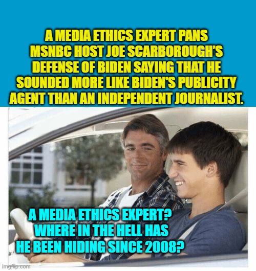 Aye . . . there's the mystery.  We got Media Ethics Experts in this country?  News to me! | A MEDIA ETHICS EXPERT PANS MSNBC HOST JOE SCARBOROUGH’S DEFENSE OF BIDEN SAYING THAT HE SOUNDED MORE LIKE BIDEN'S PUBLICITY AGENT THAN AN INDEPENDENT JOURNALIST. A MEDIA ETHICS EXPERT?  WHERE IN THE HELL HAS HE BEEN HIDING SINCE 2008? | image tagged in yep | made w/ Imgflip meme maker