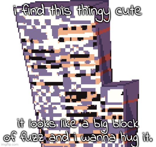 it's also twice my height so uh | i find this thingy cute; it looks like a big block of fuzz and i wanna hug it. | image tagged in missingno | made w/ Imgflip meme maker