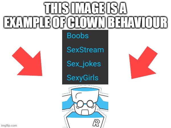 Deyr med thaaet ey fawloed kule sctrims | image tagged in this image is a example of clown behaviour | made w/ Imgflip meme maker