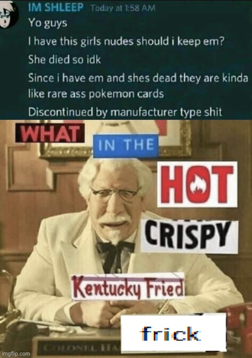 image tagged in dead girl nudes,what in the hot crispy kentucky fried frick,nudes,why are you reading the tags | made w/ Imgflip meme maker