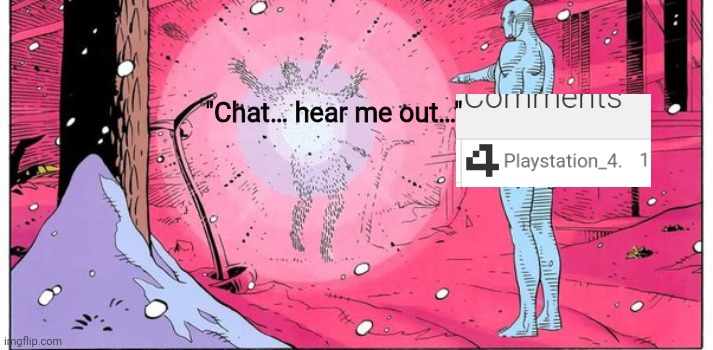 Dr Manhattan explode | "Chat… hear me out…" | image tagged in dr manhattan explode | made w/ Imgflip meme maker