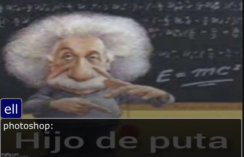 photoshop hijo de puta | made w/ Imgflip meme maker
