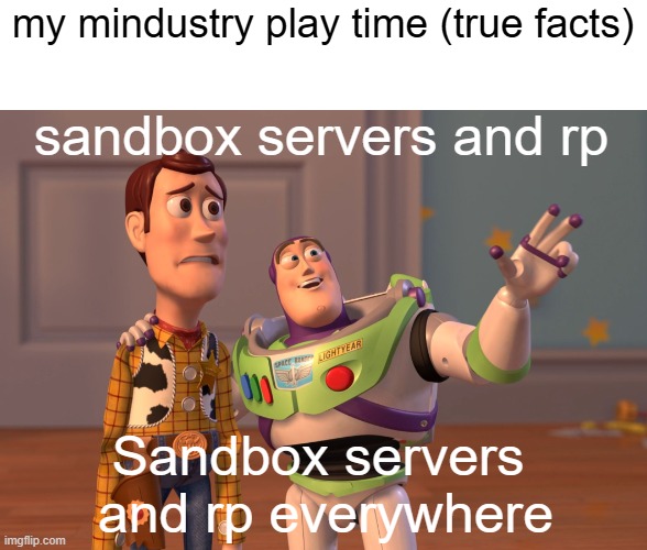 me when i play mindustry: | my mindustry play time (true facts); sandbox servers and rp; Sandbox servers  and rp everywhere | image tagged in memes,x x everywhere | made w/ Imgflip meme maker