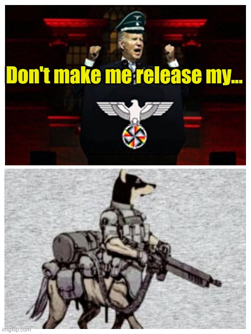 Anyway... Not a joke!!! | Don't make me release my... | made w/ Imgflip meme maker