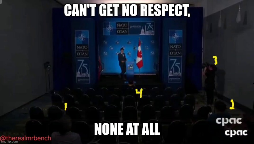 Justin Trudeau giving a speech to 4 people, which includes members of his security. | CAN'T GET NO RESPECT, NONE AT ALL | image tagged in meanwhile | made w/ Imgflip meme maker