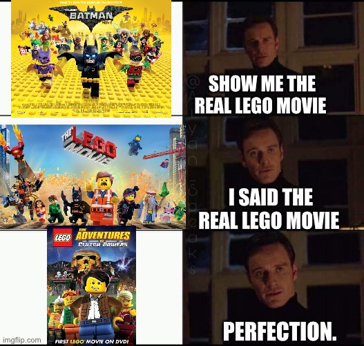 Only the OGs will get it | SHOW ME THE REAL LEGO MOVIE; I SAID THE REAL LEGO MOVIE; PERFECTION. | image tagged in show me the real,funny,movie,legos,funny memes,relatable memes | made w/ Imgflip meme maker