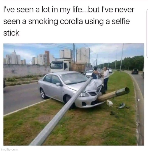 This is how I Corolla | image tagged in smoking,selfie,toyota | made w/ Imgflip meme maker