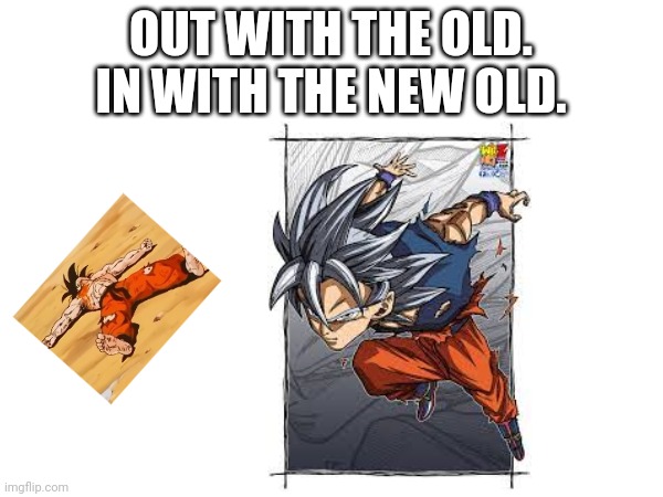 OUT WITH THE OLD. IN WITH THE NEW OLD. | made w/ Imgflip meme maker