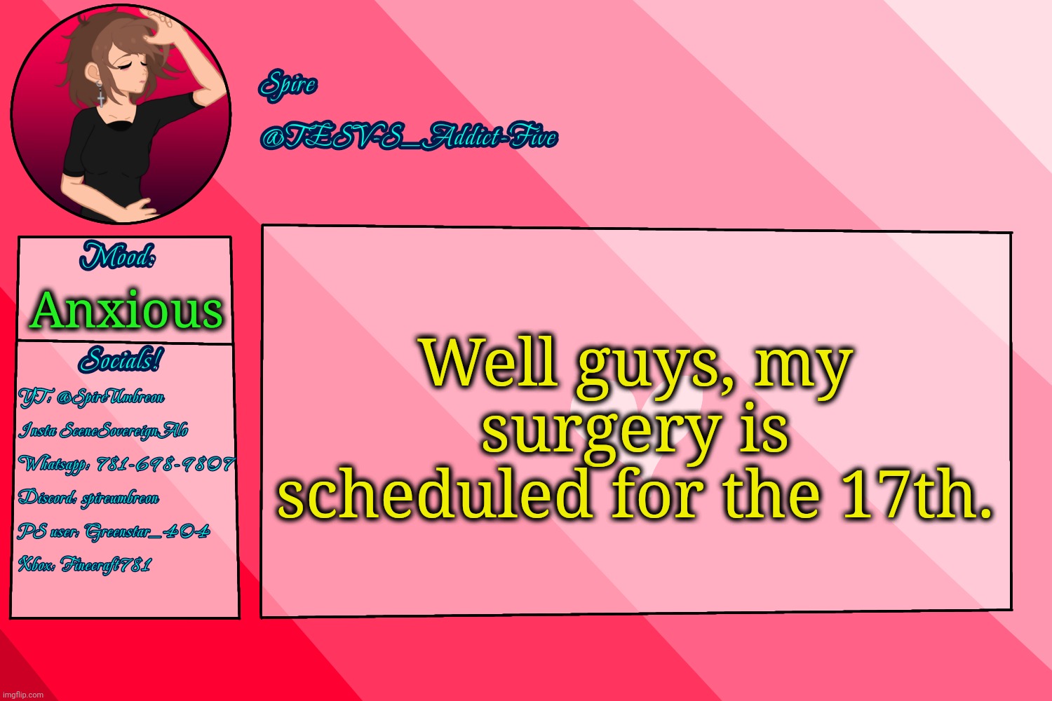 I have another surgery after that one for smth else | Well guys, my surgery is scheduled for the 17th. Anxious | image tagged in tesv-s_addict-five announcement template | made w/ Imgflip meme maker