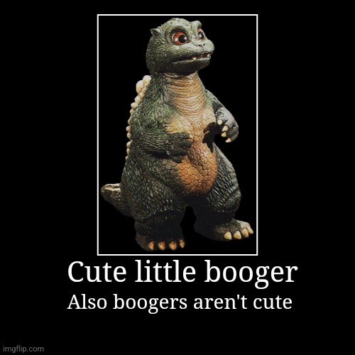 Booger | Cute little booger | Also boogers aren't cute | image tagged in funny,demotivationals | made w/ Imgflip demotivational maker
