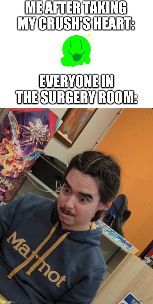 Ummmmmm? | ME AFTER TAKING MY CRUSH'S HEART:; EVERYONE IN THE SURGERY ROOM: | image tagged in ummmmmm,oh shit | made w/ Imgflip meme maker