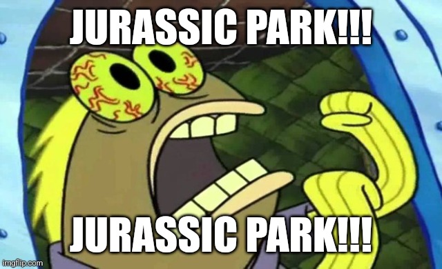 I really like Jurassic Park | JURASSIC PARK!!! JURASSIC PARK!!! | image tagged in spongebob chocolate,jurassic park,jpfan102504 | made w/ Imgflip meme maker