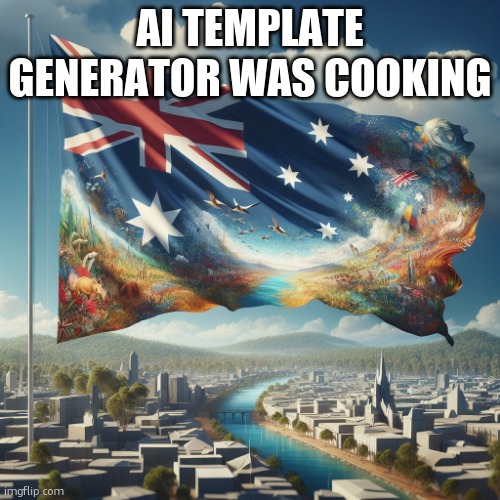 Ai is cool | AI TEMPLATE GENERATOR WAS COOKING | image tagged in australia | made w/ Imgflip meme maker