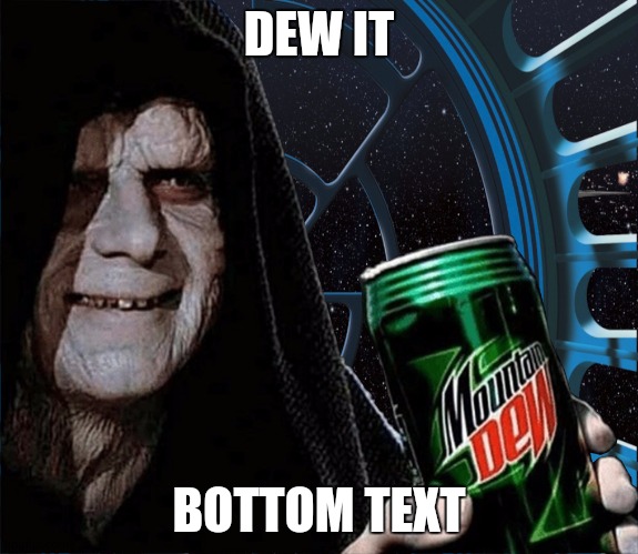 Emperor Palpatine Mountain Dew Can | DEW IT BOTTOM TEXT | image tagged in emperor palpatine mountain dew can | made w/ Imgflip meme maker