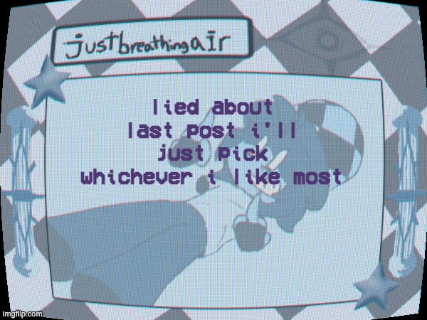 flag on play unnecessary dickriding | lied about last post i'll just pick whichever i like most | made w/ Imgflip meme maker