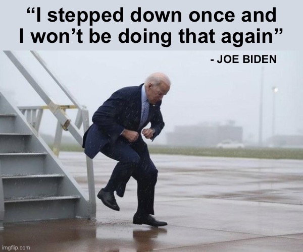 Staying in the race will save ‘our democracy’ | “I stepped down once and I won’t be doing that again”; - JOE BIDEN | image tagged in cotton eye joe biden | made w/ Imgflip meme maker