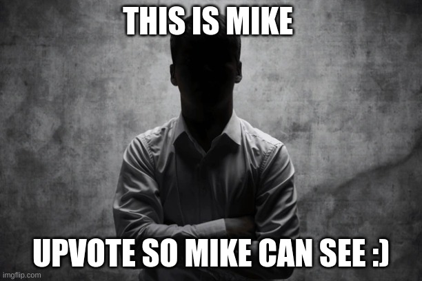 THIS IS MIKE; UPVOTE SO MIKE CAN SEE :) | image tagged in mike wazowski | made w/ Imgflip meme maker