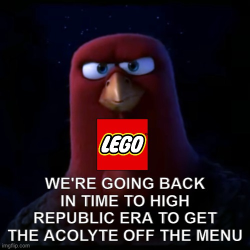 We're going back in time to the High Republic Era to get The Acolyte off the menu | WE'RE GOING BACK IN TIME TO HIGH REPUBLIC ERA TO GET THE ACOLYTE OFF THE MENU | image tagged in we're going back in time,lego star wars,lego,star wars,disney killed star wars,disney | made w/ Imgflip meme maker