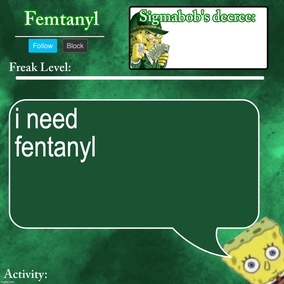 femtanyl's sigmabob baba template | i need fentanyl | image tagged in femtanyl's sigmabob baba template | made w/ Imgflip meme maker