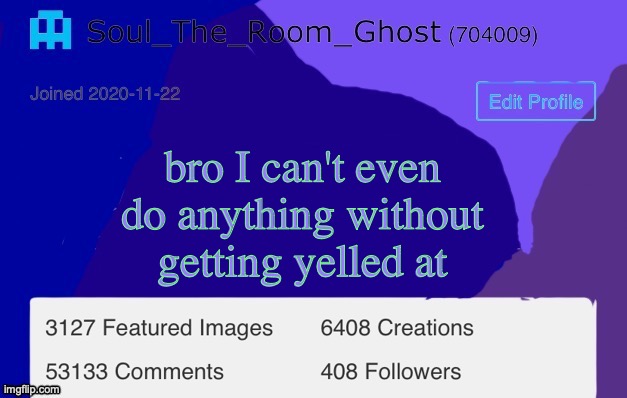 Soul | bro I can't even do anything without getting yelled at | image tagged in soul | made w/ Imgflip meme maker